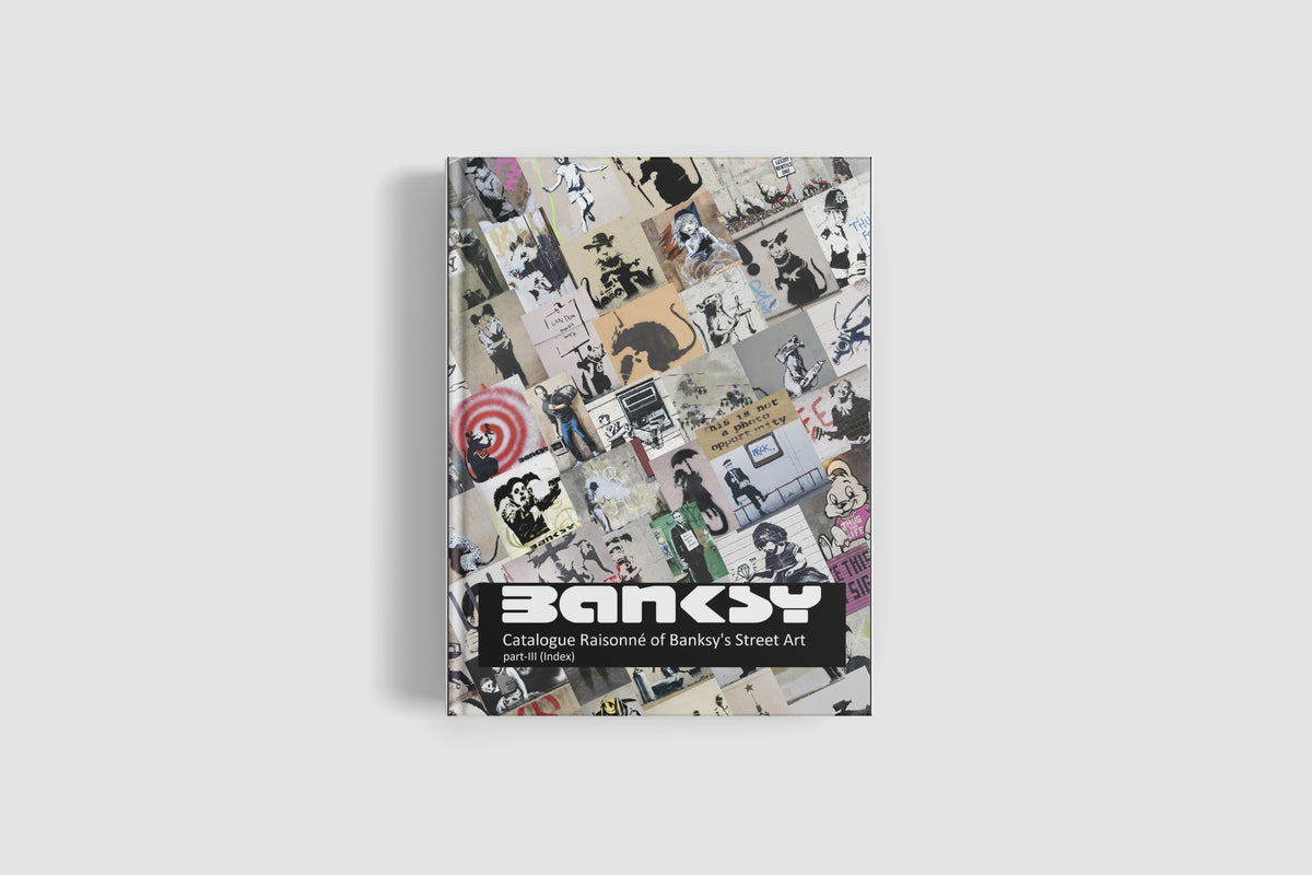 Catalogue Raisonné of Banksy's Street Art — Second Edition